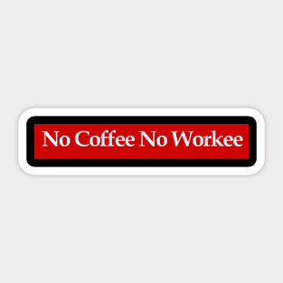 No Coffee No Workee Sticker